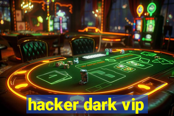 hacker dark vip